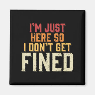 Aimant Je suis juste ici pour ne pas être condamné à une