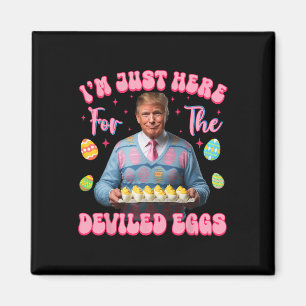 Aimant Je suis juste là pour les œufs farcis Drôle Trump 