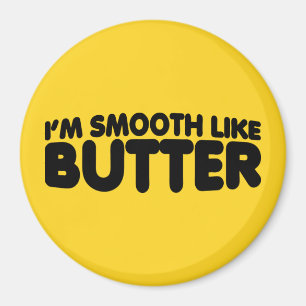 Aimant Je suis lisse comme le beurre