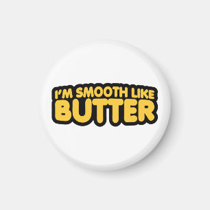 Aimant Je suis Smooth Like Butter