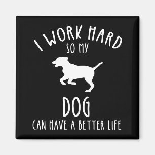 Aimant Je Travaille Dur Pour Que Mon Chien Puisse Avoir U