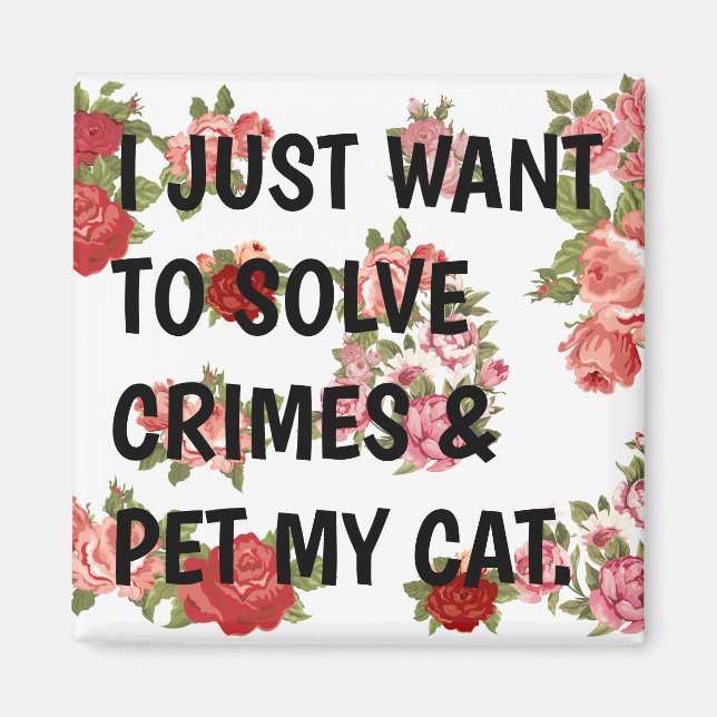 Aimant Je Veux Juste Résoudre Les Crimes Et Pet Mon Chat. (Devant)