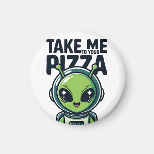 Aimant Joli Alien Emmène-Moi à Ta Pizza Astronaute