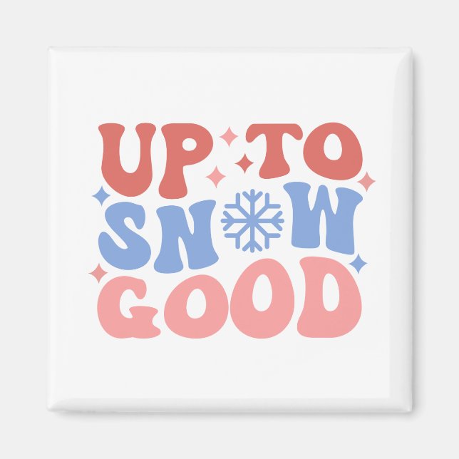 Aimant Jusqu'à la neige bonne - Design d'hiver amusant (Devant)