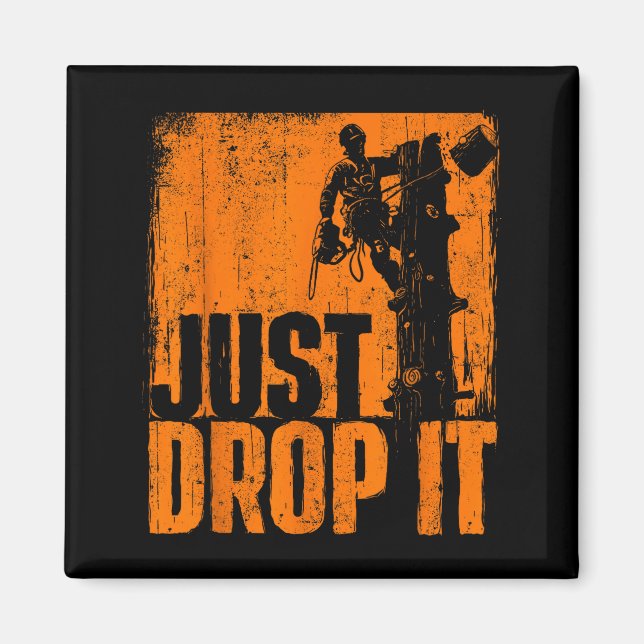 Aimant Just Drop It - Arborist Tree Surgeon Lumberjack Wo (Devant)