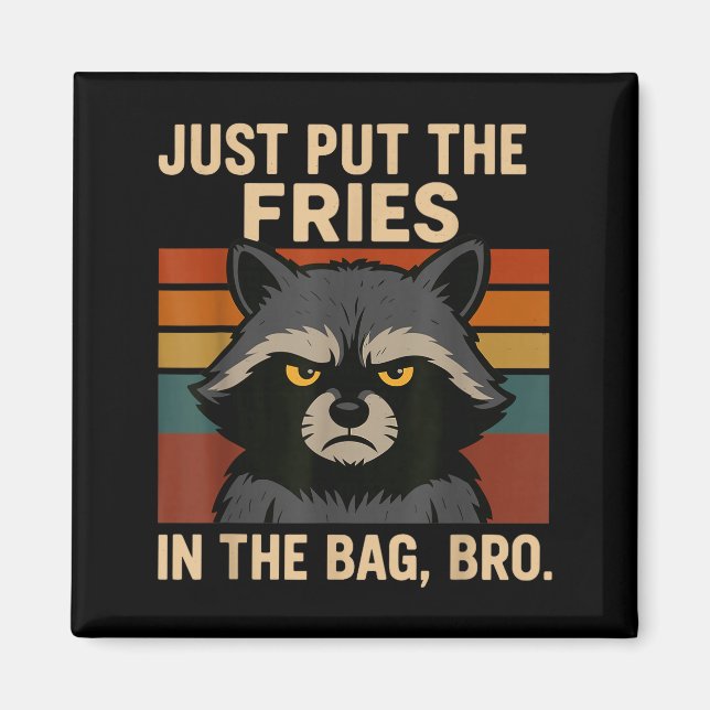 Aimant Just Put The Fries In The Bag Bro Funny Raccoon  (Devant)