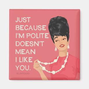 Aimant Juste parce que je suis poli...