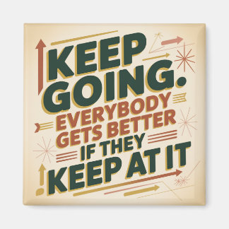 Aimant Keep Going. Everybody Gets Better If They Keep At