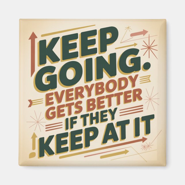 Aimant Keep Going. Everybody Gets Better If They Keep At (Devant)