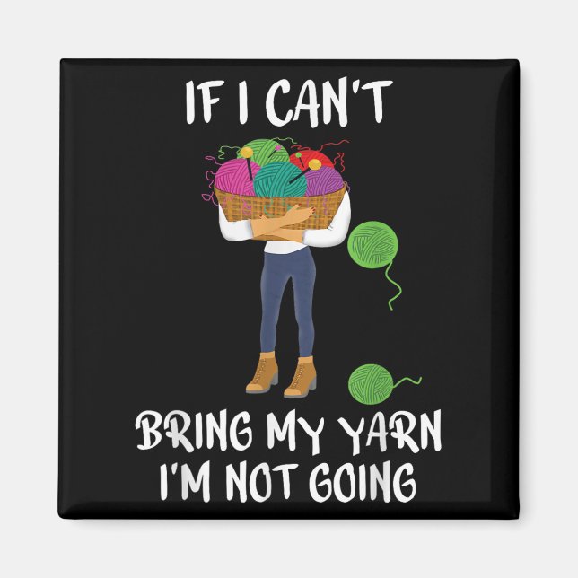 Aimant Knitting Crochet If I Can't Bring My Yarn I'm Not  (Devant)