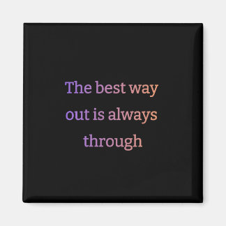 Aimant La meilleure façon de sortir est toujours de