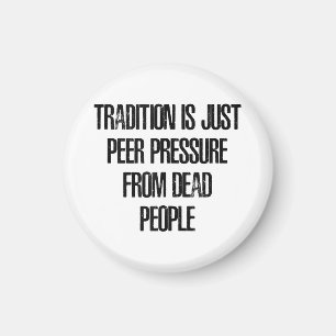 Aimant La tradition n'est que la pression des pairs exerc