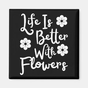 Aimant La Vie Est Meilleure Avec Les Fleurs