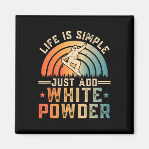 Aimant La Vie Est Simple Juste Ajouter White Powder Snowb