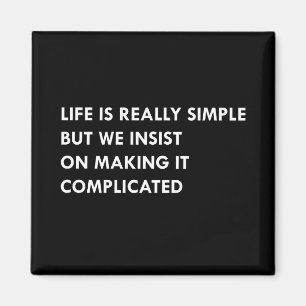 Aimant La vie est vraiment simple, mais nous insistons po