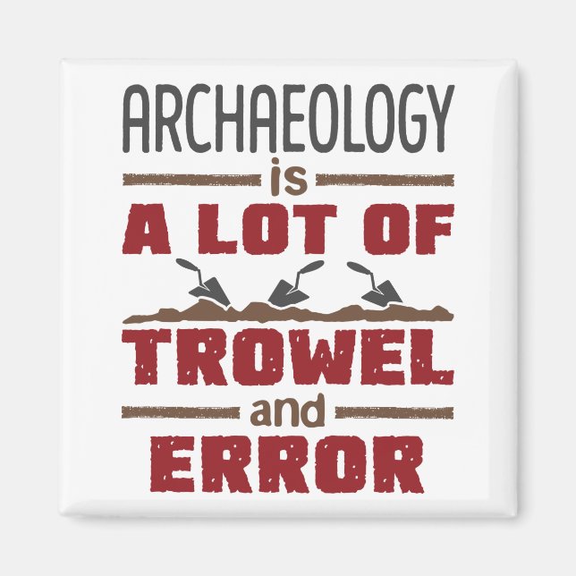 Aimant L'archéologie est un tas de Trowel et d'erreur (Devant)