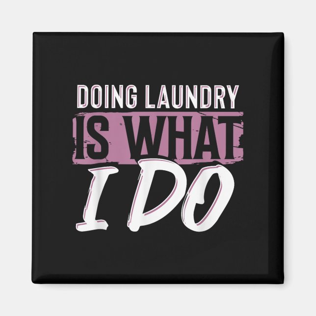 Aimant Laundry Is What I Do Funny Cleaning Life Quote  (Devant)