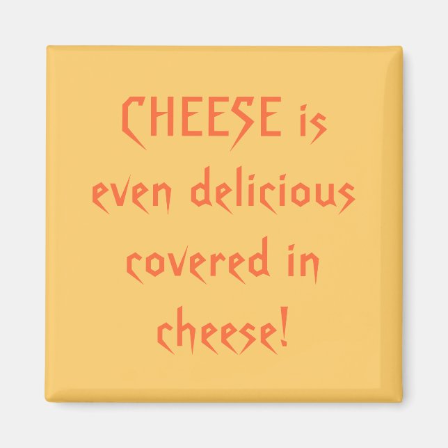 Aimant Le FROMAGE est même délicieux, couvert de fromage  (Devant)