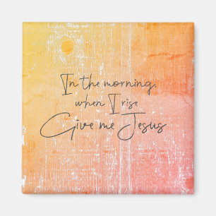 Aimant Le matin, quand je me lève, donnez-moi Jésus Citat