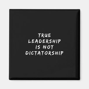 Aimant Le vrai leadership n'est pas une dictature Anti-tr