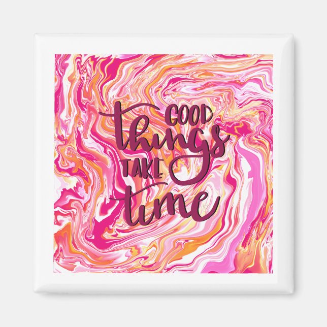 Aimant Les bonnes choses prennent du temps. (Devant)