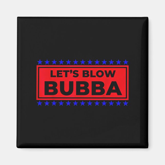 Aimant Let's Blow Bubba Funny Gift For Friends And Family (Devant)
