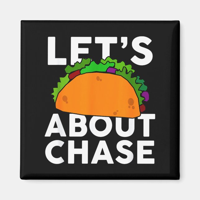 Aimant Lets Taco About Chase Name Shirt Taco Gift  (Devant)