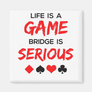 Aimant Life is Game Bridge is Serious Card Game
