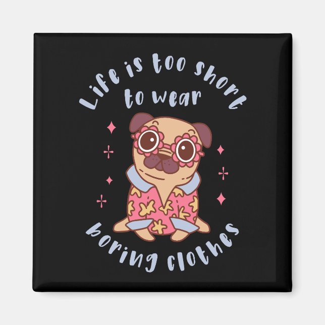 Aimant Life is too short to wear boring clothes (Devant)