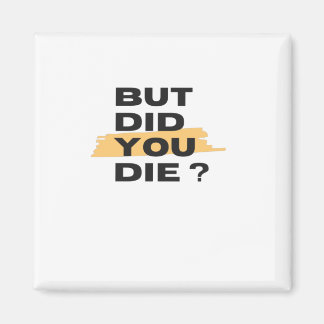 Aimant Mais êtes-vous mort ?