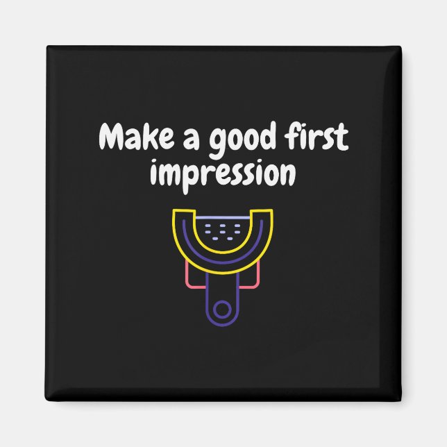 Aimant Make A Good First Impression Dental Funny  (Devant)