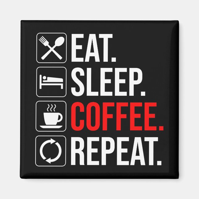 Aimant Manger. Dormir. Café. Recommencer (Devant)