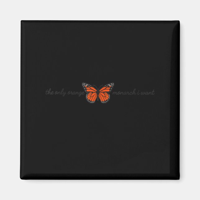 Aimant Meaningful The Only Orange Monarch I Want Butterfl (Devant)