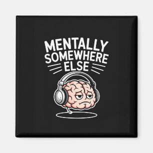 Aimant Mentalement ailleurs, cerveau d'introverti drôle