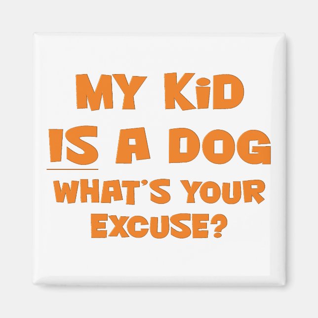 Aimant Mon enfant est un chien ; votre excuse (Devant)