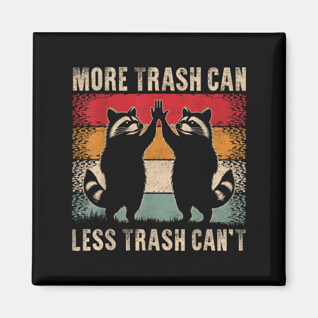 Aimant More Trash Can Less Trash Can’t Funny Raccoon  (Devant)