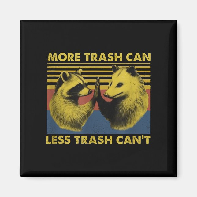 Aimant More Trash Can Less Trash Can't Funny Raccoon Meme (Devant)
