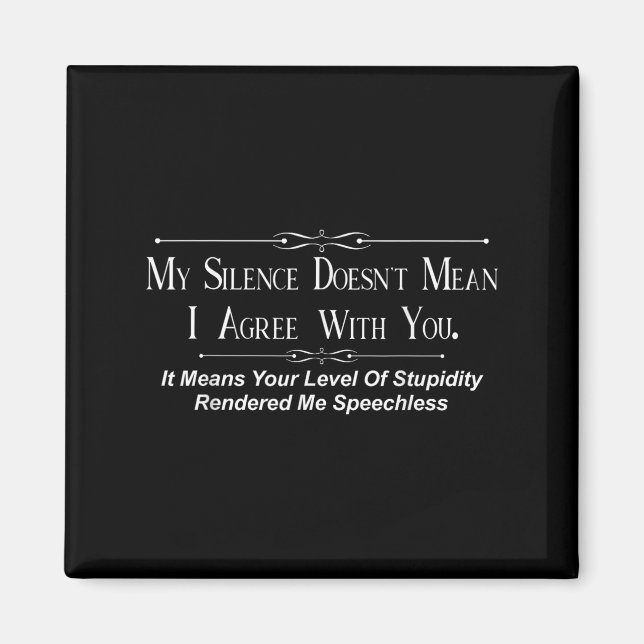 Aimant My Silence Doesnt Mean I Agree With You  (Devant)