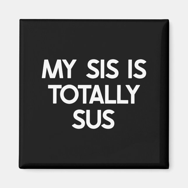 Aimant My Sister Is Totally Sus Funny For Sis Family Humo (Devant)