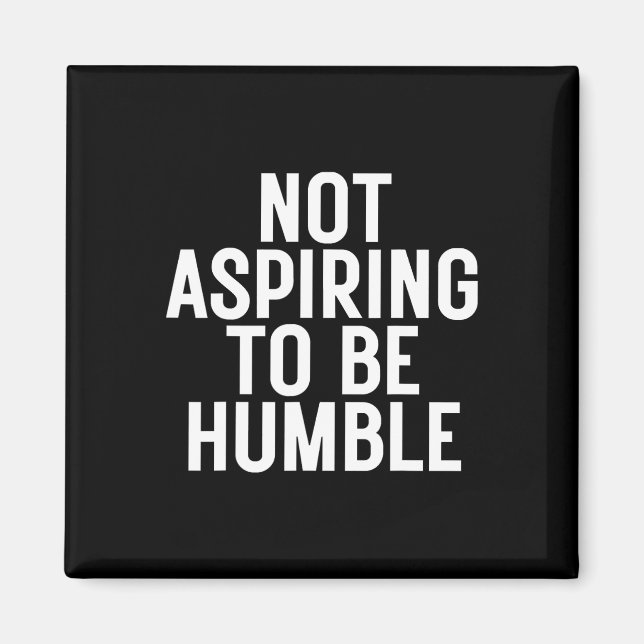 Aimant N'Aspirant Pas À Être Humble 1 (Devant)