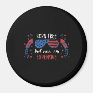 Aimant Né libre mais maintenant je suis cher, drôle 4 jui