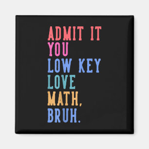 Aimant Nerdy Math Admettez-Vous Low Key Love Math Bruh Te