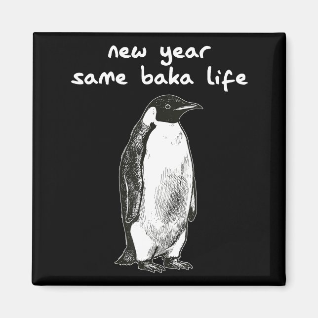 Aimant New Year Same Baka Life Humor Penguin Joke  (Devant)