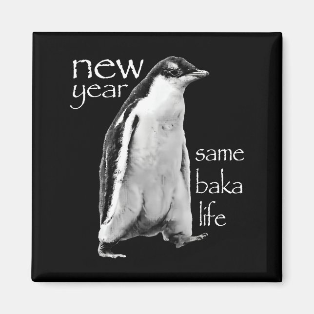 Aimant New Year Same Baka Life Penguin Joke  (Devant)