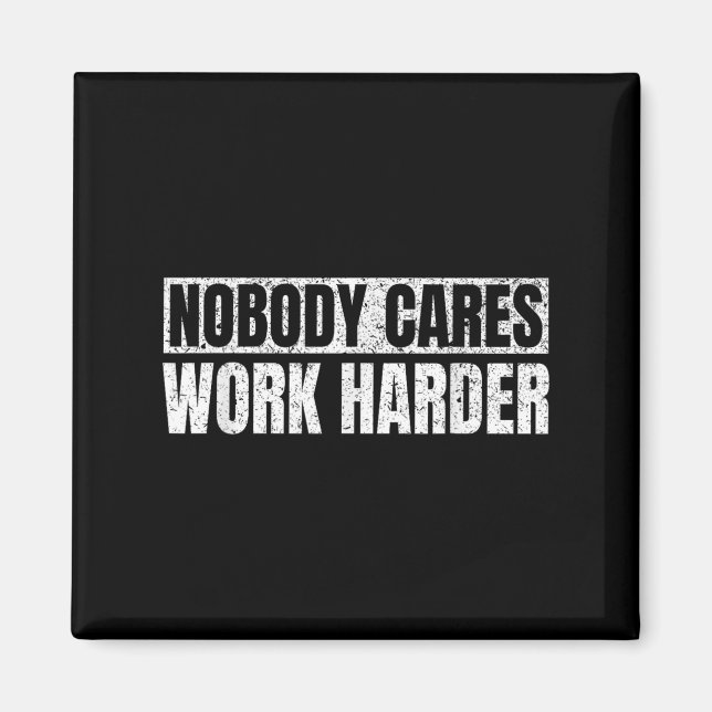 Aimant Nobody Cares Work Harder Military Motivational Fun (Devant)