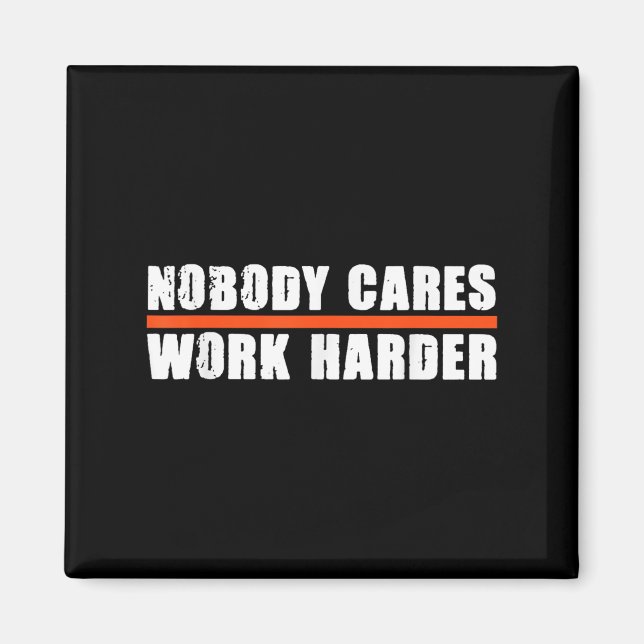 Aimant Nobody Cares Work Harder Motivational For Athletes (Devant)