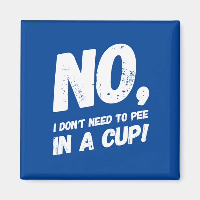 Aimant Non, je n'ai pas besoin de pisser dans une tasse (Devant)