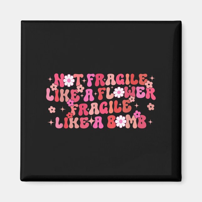 Aimant Not Fragile Like A Flower Fragile Like A Bomb Moti (Devant)