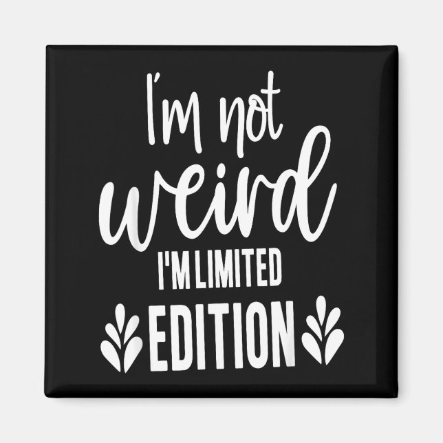 Aimant Not Weird I’m Limited Edition, Sarcastic Quote Fun (Devant)