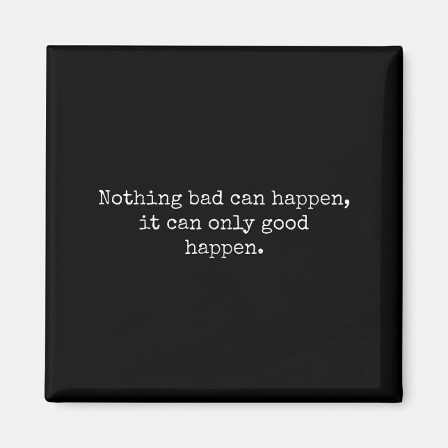 Aimant Nothing Bad Can Happen It Can Only Good Happen Quo (Devant)